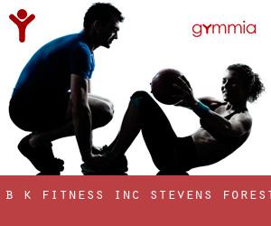 B K Fitness Inc (Stevens Forest)